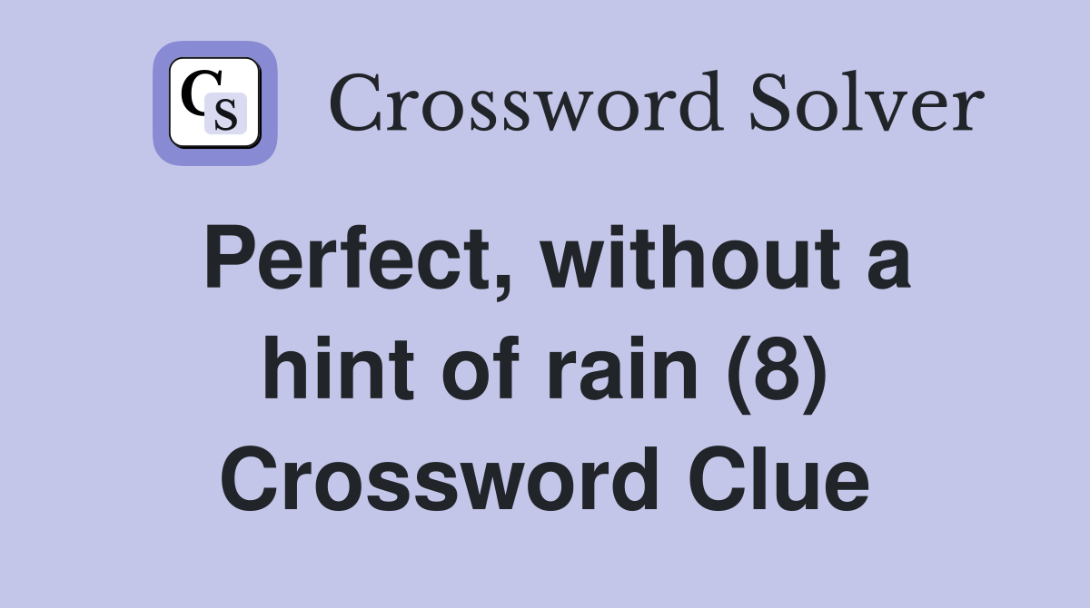 Perfect, without a hint of rain (8) Crossword Clue