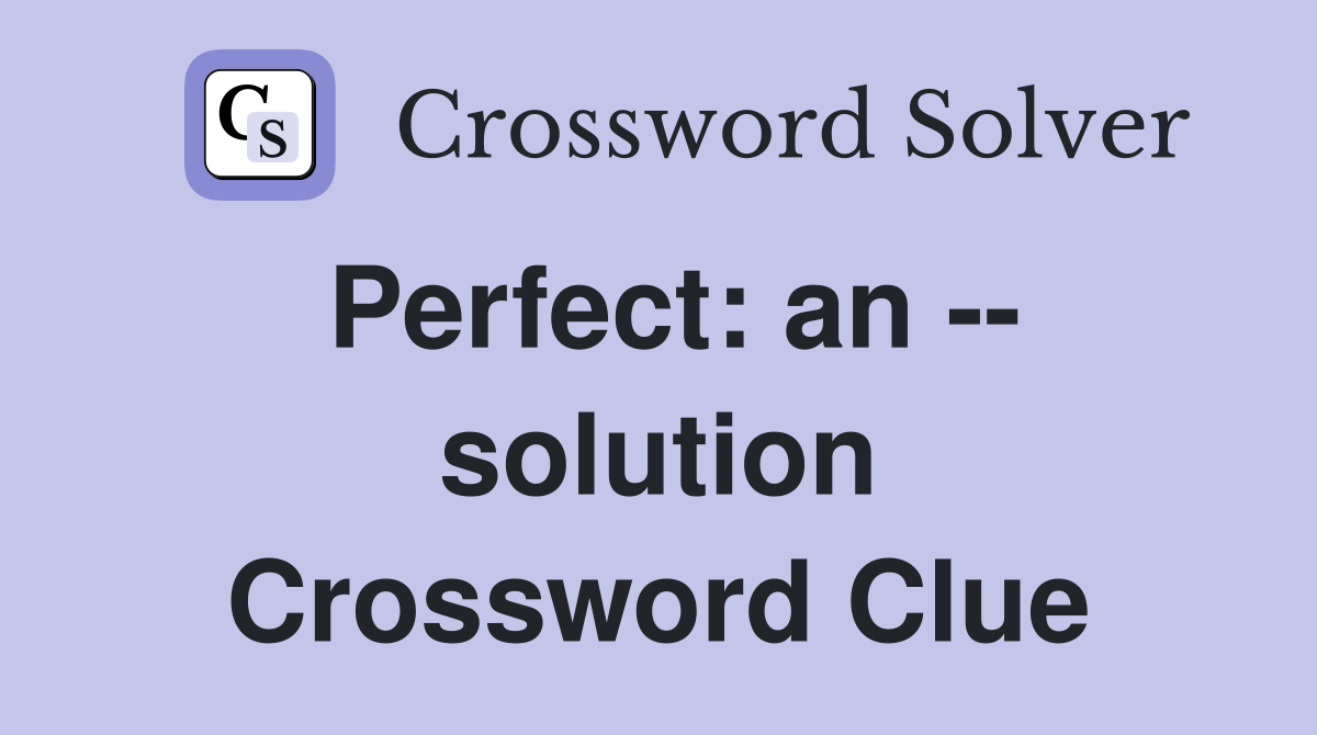 Perfect: an -- solution Crossword Clue