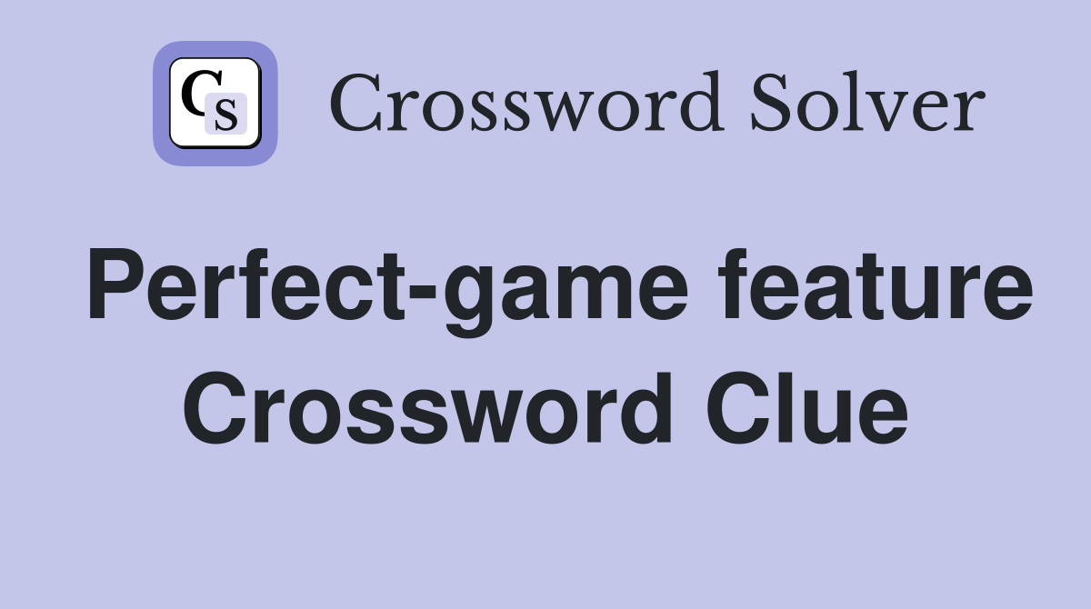 Perfect-game feature Crossword Clue