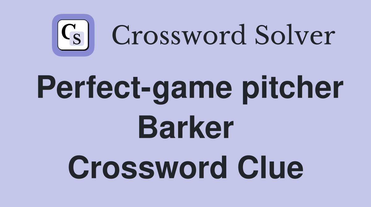 Perfect-game pitcher Barker Crossword Clue