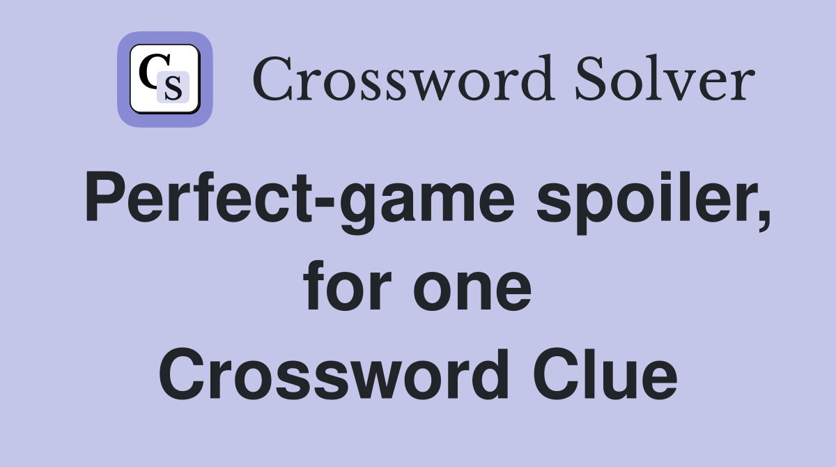 Perfect-game spoiler, for one Crossword Clue