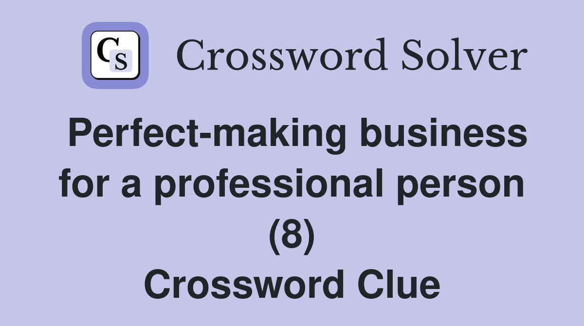 Perfect-making business for a professional person (8) Crossword Clue