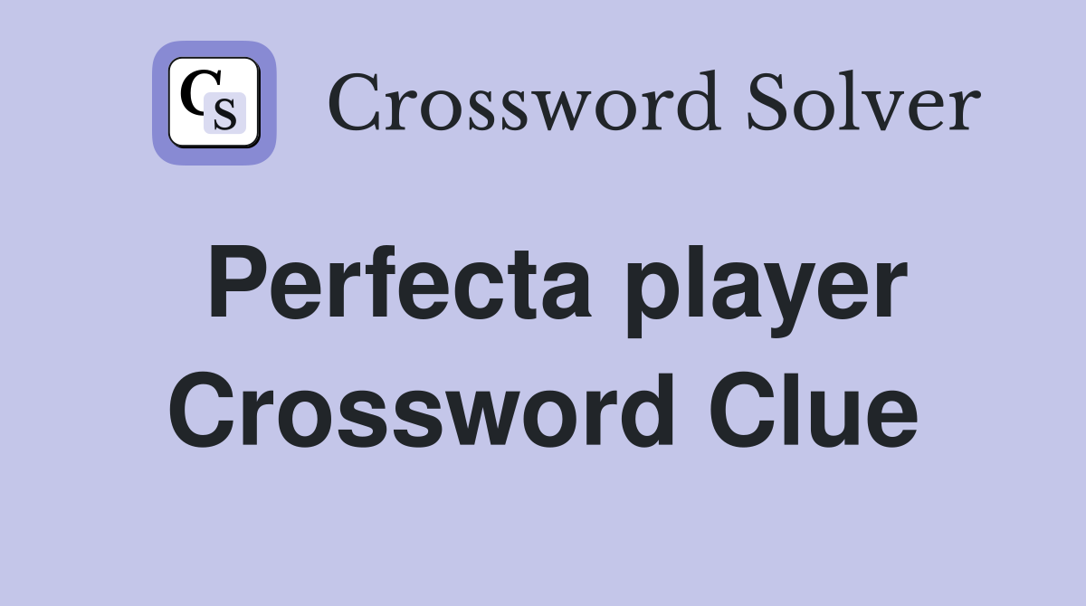 Perfecta player Crossword Clue