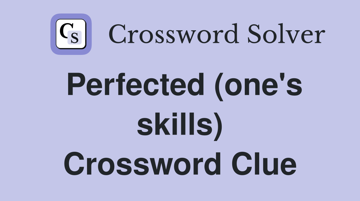 Perfected (one's skills) Crossword Clue