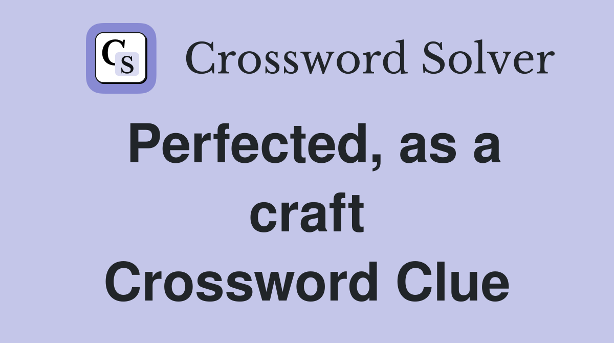 Perfected, as a craft Crossword Clue