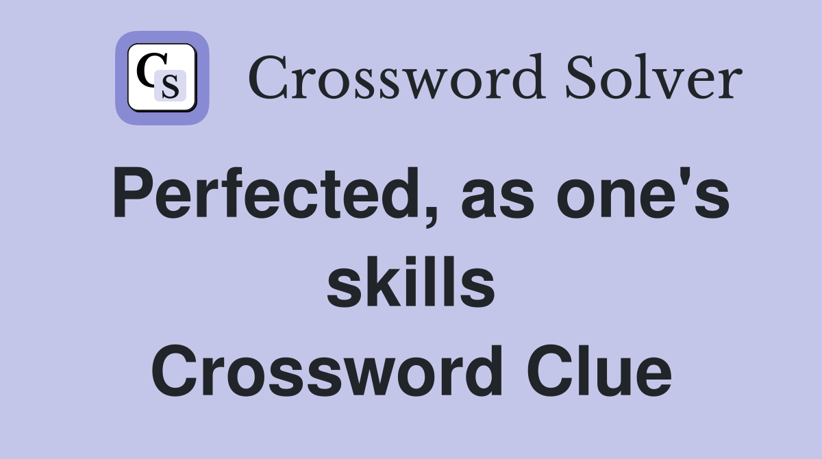 Perfected, as one's skills Crossword Clue