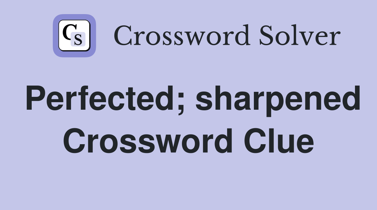 Perfected; sharpened Crossword Clue