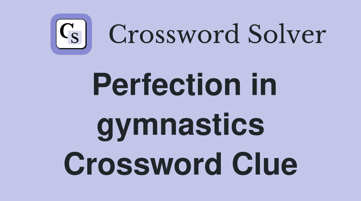 Perfection in gymnastics Crossword Clue