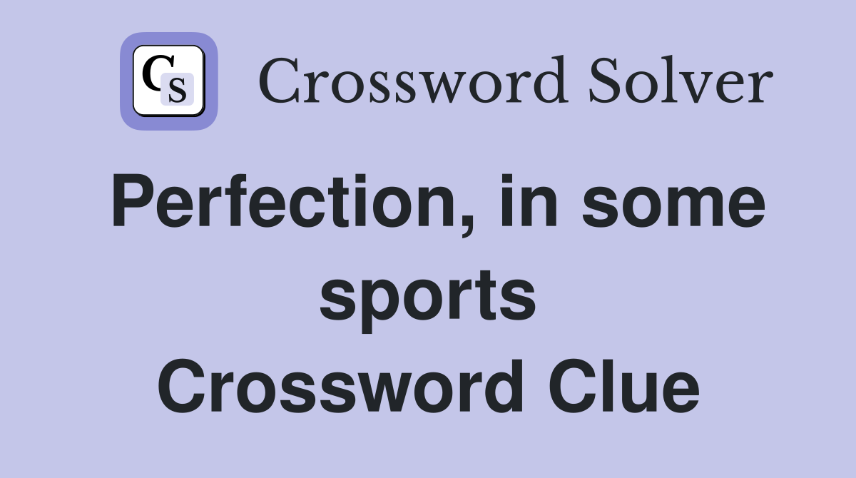 Perfection, in some sports Crossword Clue