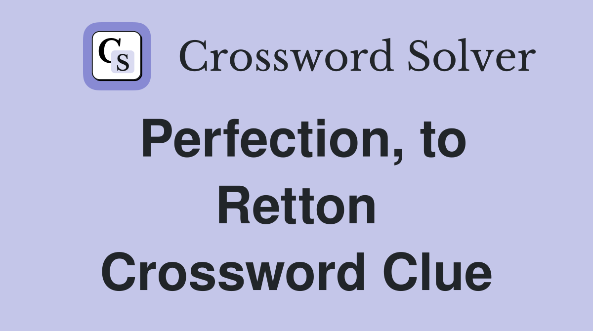 Perfection, to Retton Crossword Clue