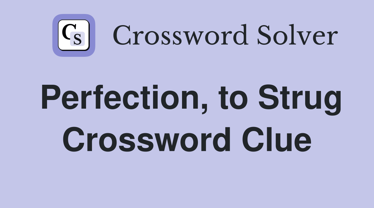 Perfection, to Strug Crossword Clue