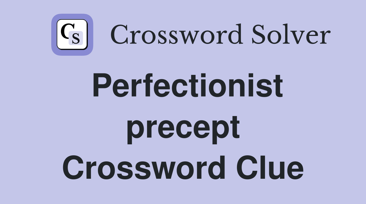 Perfectionist precept Crossword Clue