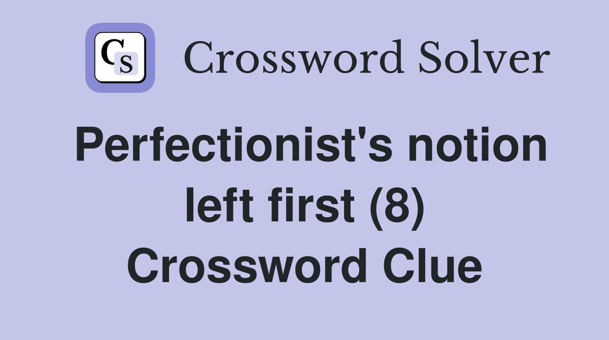 Perfectionist's notion left first (8) Crossword Clue