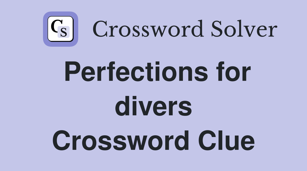 Perfections for divers Crossword Clue