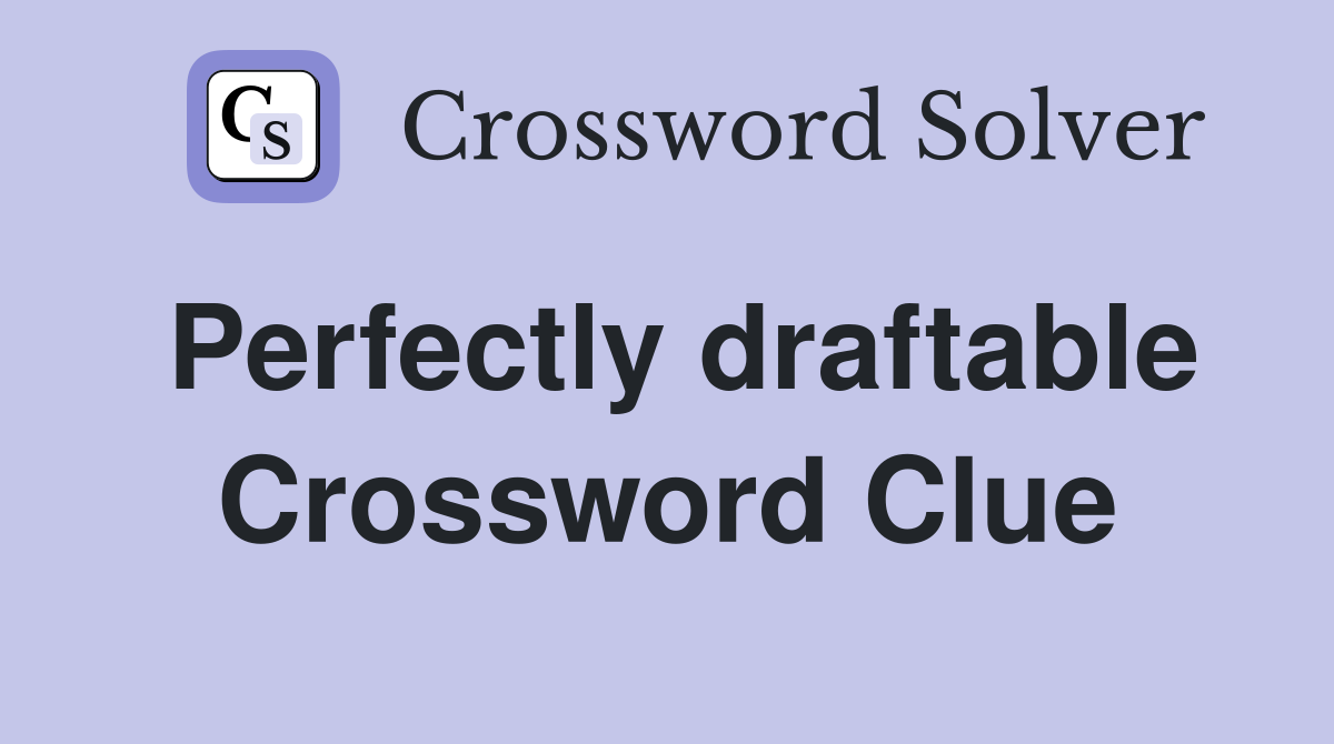 Perfectly draftable Crossword Clue