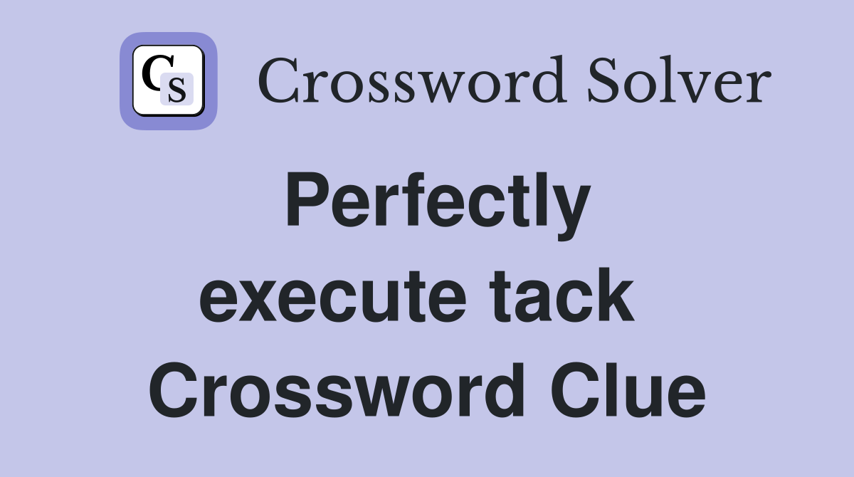 Perfectly execute tack  Crossword Clue