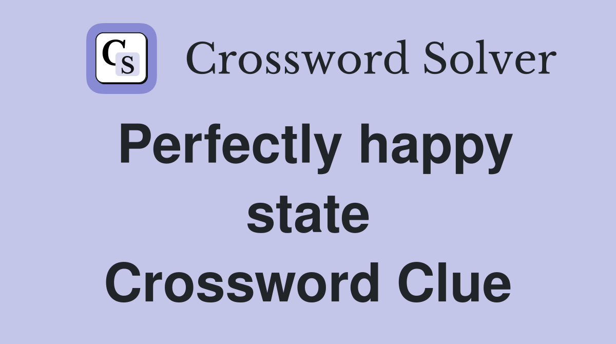Perfectly happy state Crossword Clue