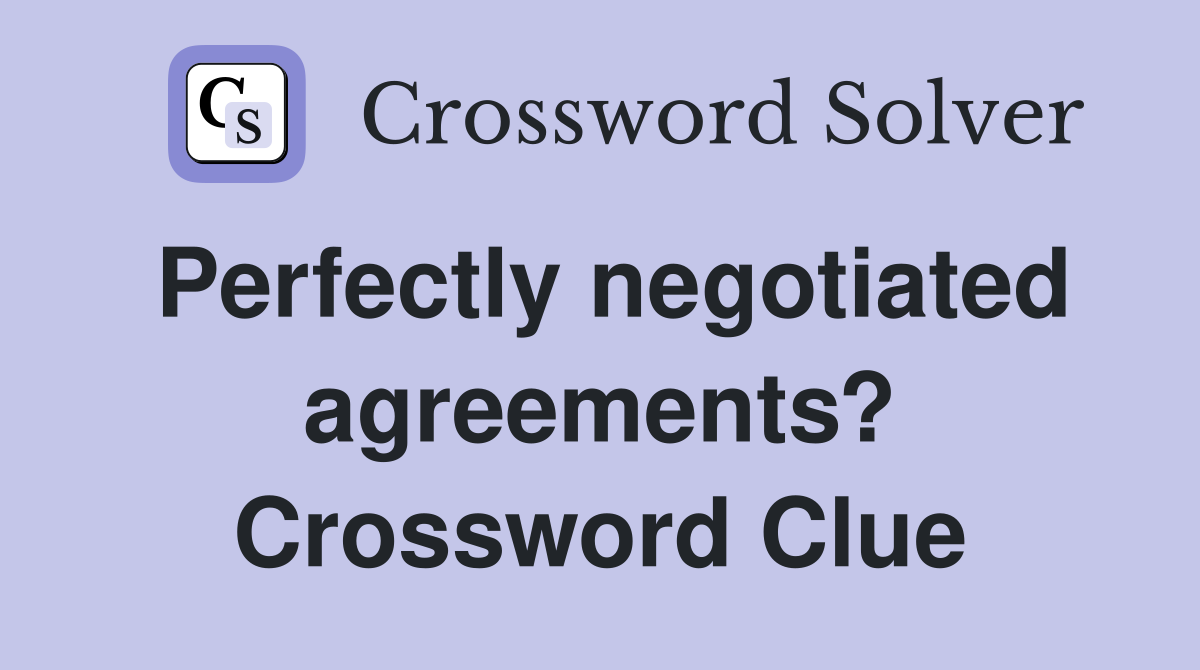Perfectly negotiated agreements? Crossword Clue