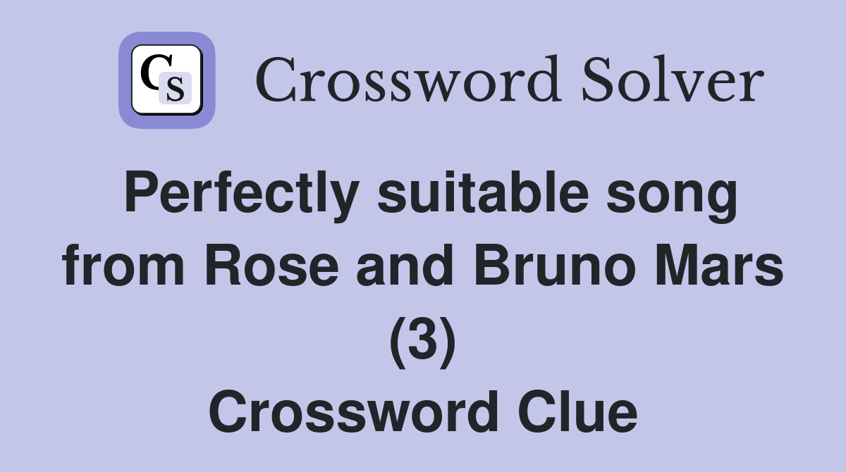 Perfectly suitable song from Rose and Bruno Mars (3) Crossword Clue
