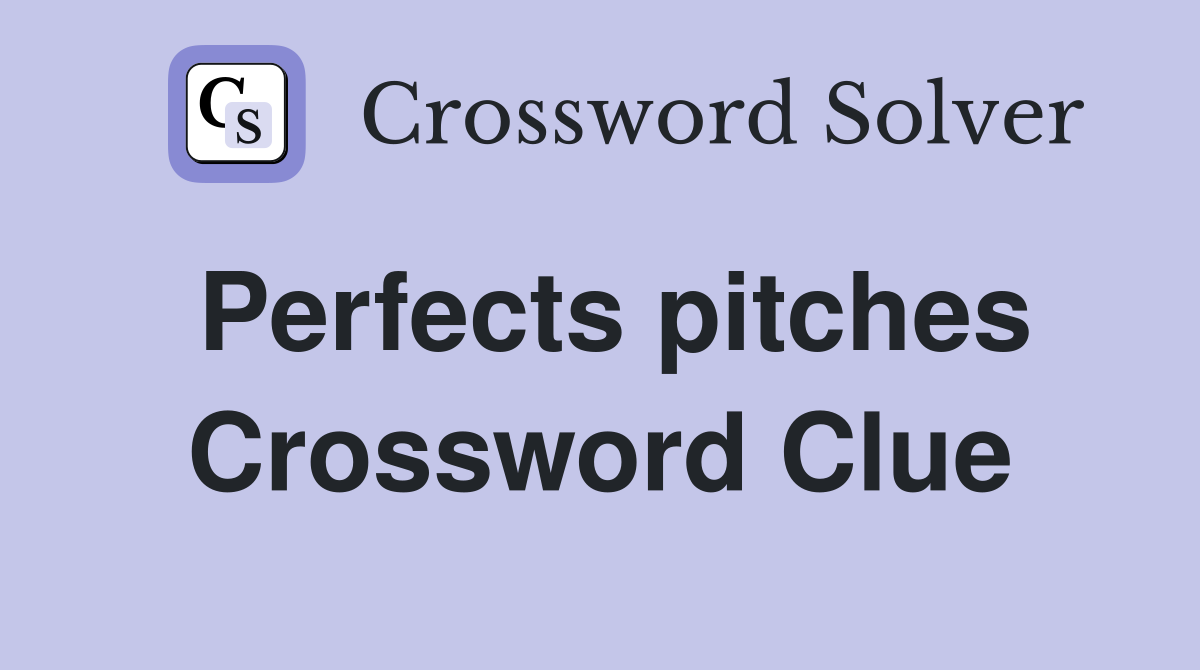 Perfects pitches Crossword Clue
