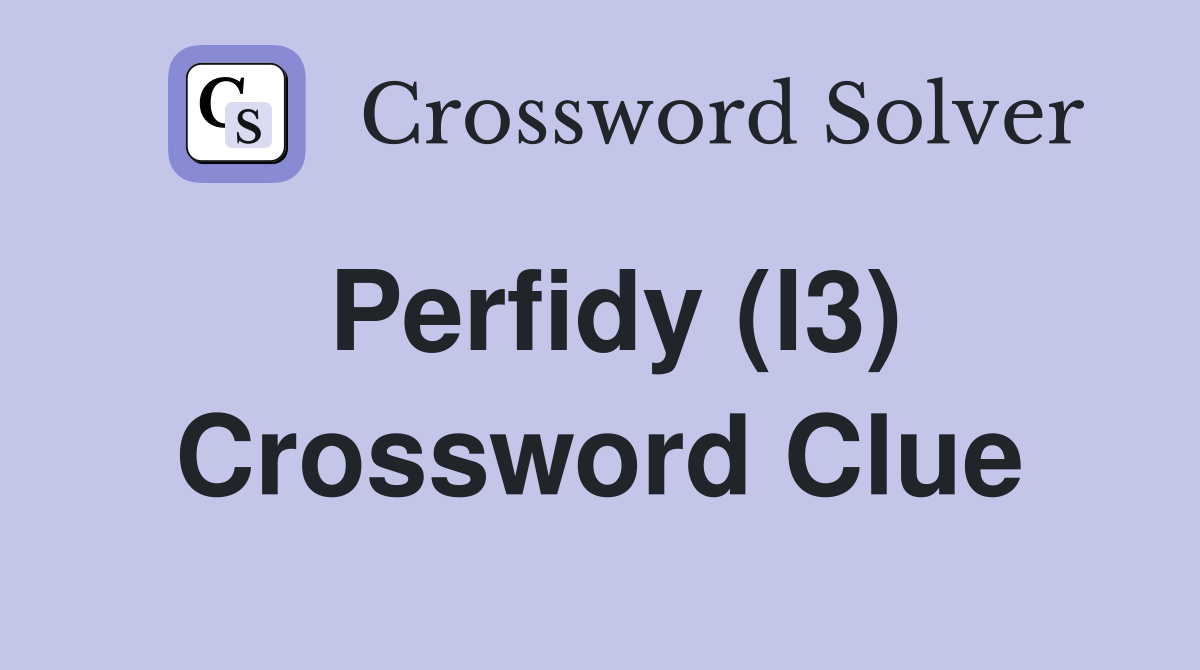 Perfidy (l3) Crossword Clue