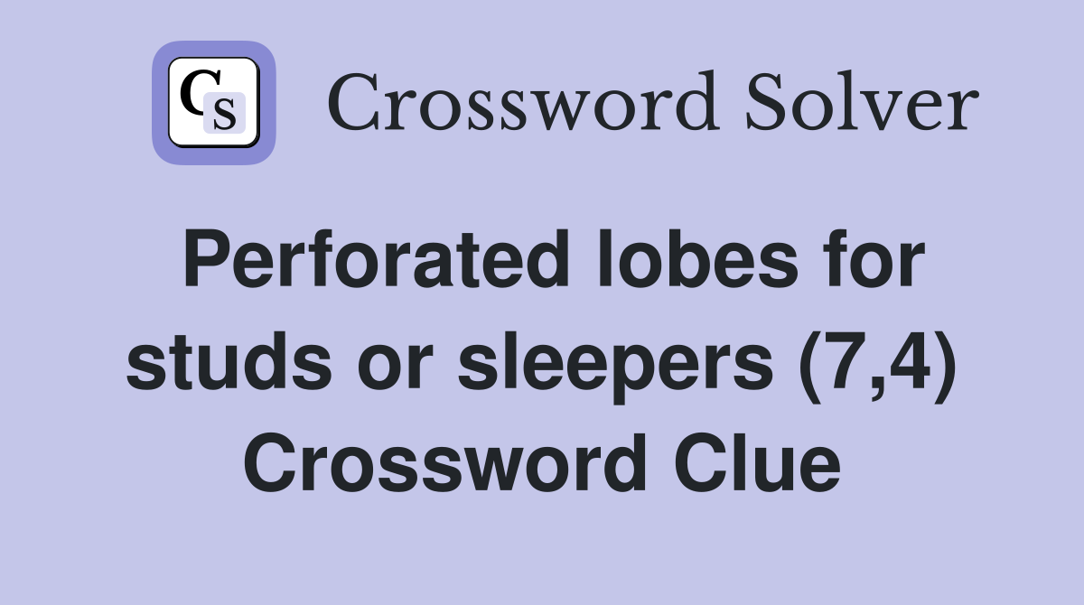 Perforated lobes for studs or sleepers (7,4) Crossword Clue