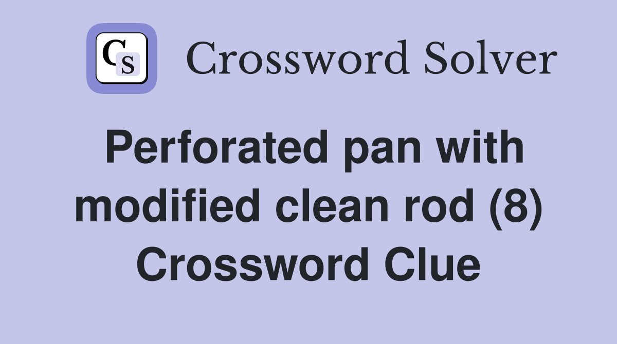 Perforated pan with modified clean rod (8) Crossword Clue
