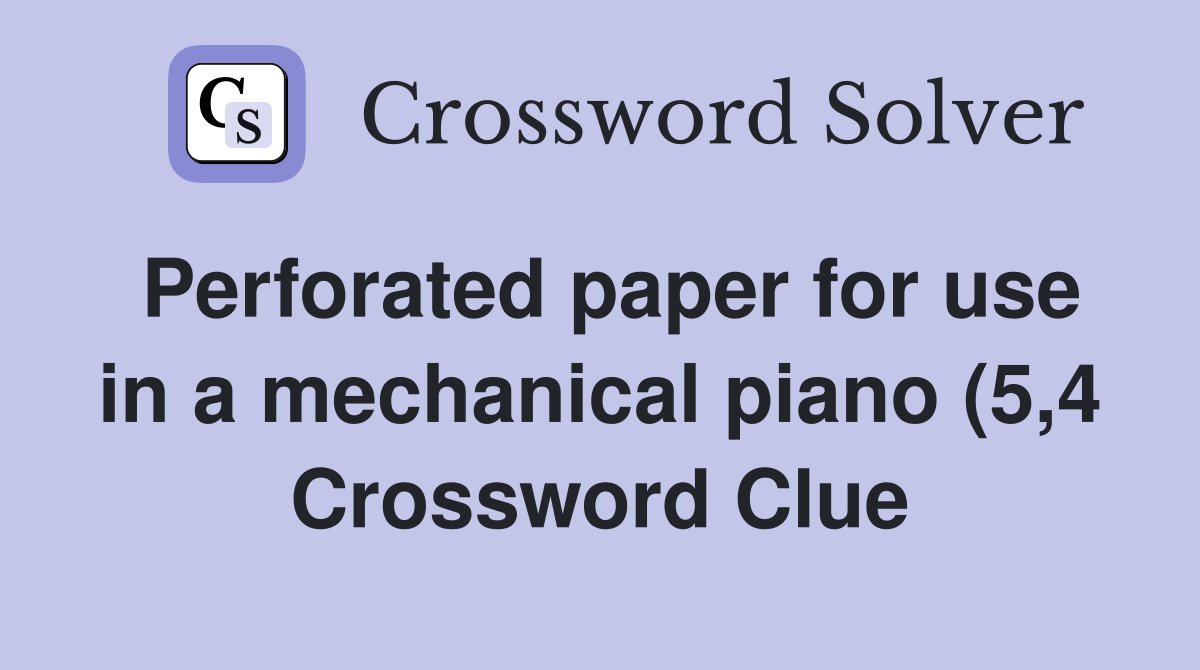 Perforated paper for use in a mechanical piano (5 4) Crossword Clue Perforated paper for use in a mechanical piano (5 4) Crossword Clue