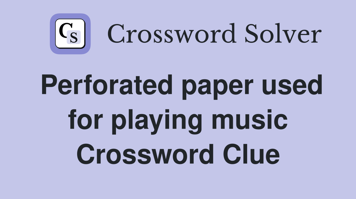 Perforated paper used for playing music Crossword Clue