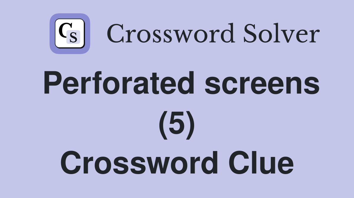 Perforated screens (5) Crossword Clue