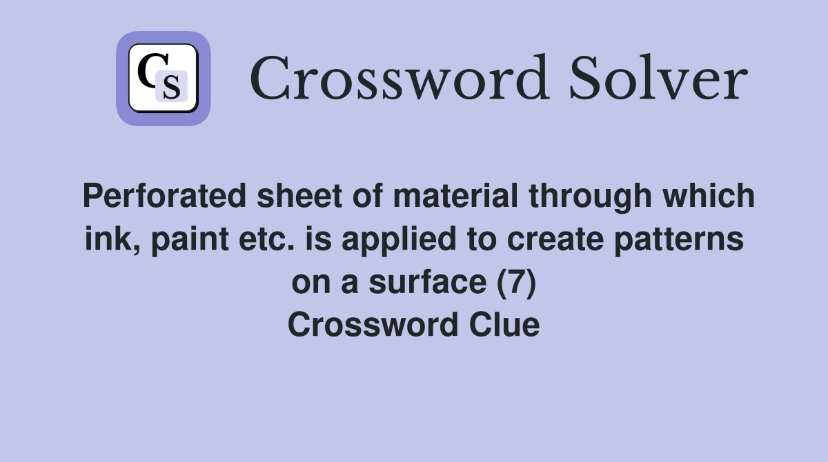 Perforated sheet of material through which ink, paint etc. is applied to create patterns on a surface (7) Crossword Clue