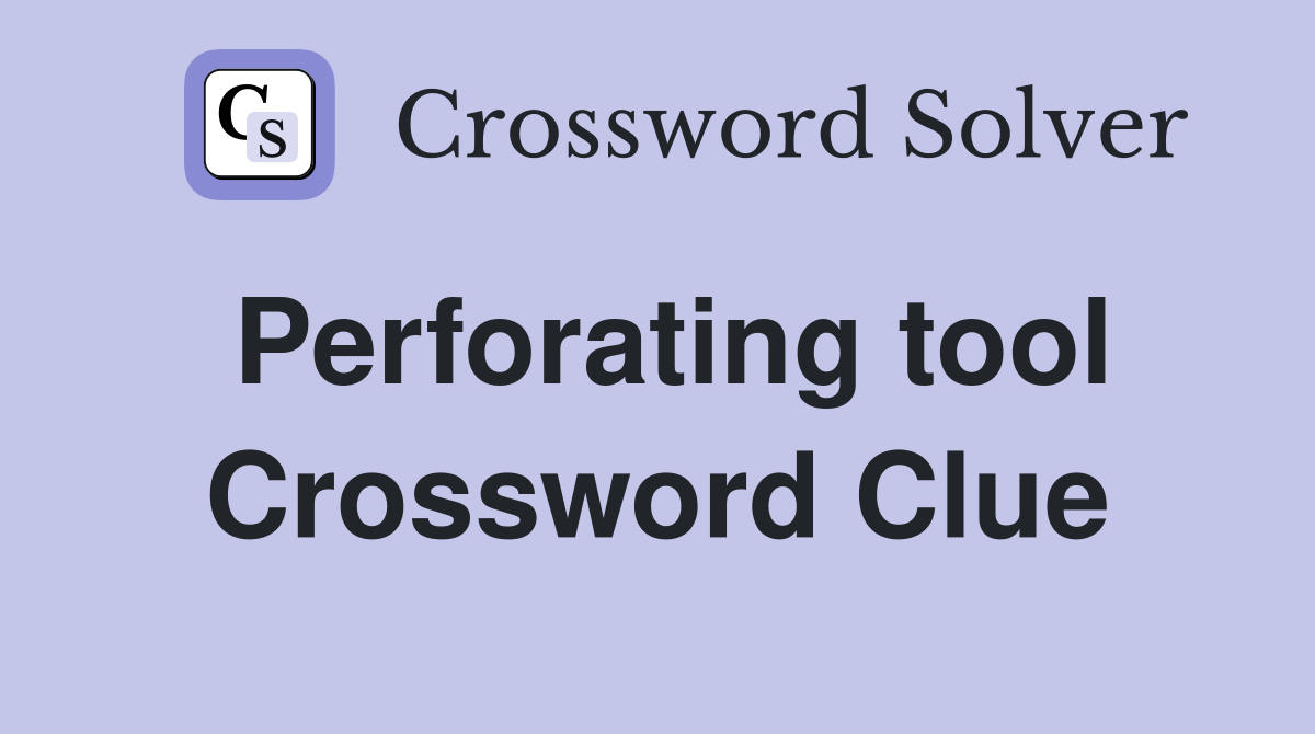 Perforating tool Crossword Clue
