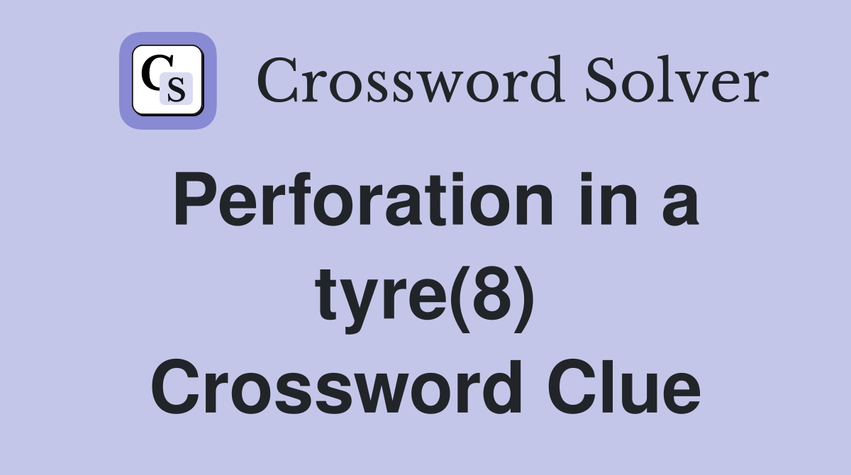 Perforation in a tyre(8) Crossword Clue
