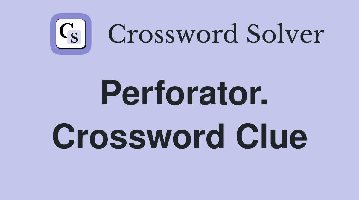 Perforator. Crossword Clue