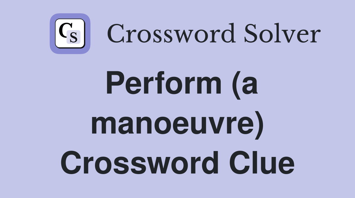 Perform (a manoeuvre) Crossword Clue