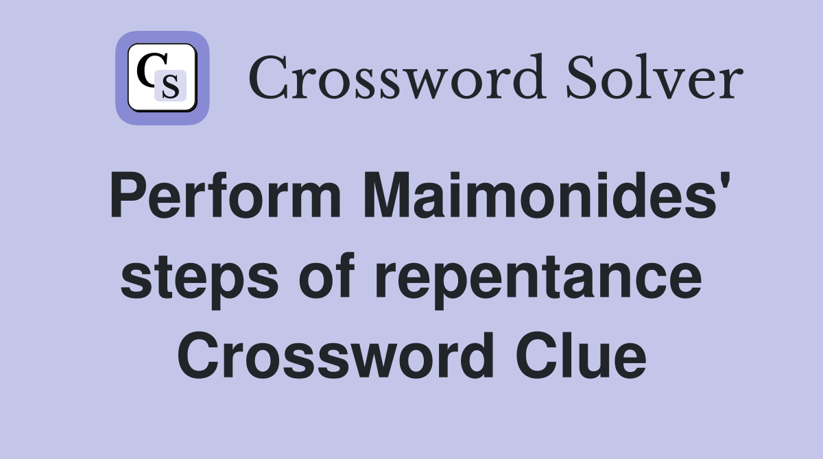 Perform Maimonides' steps of repentance Crossword Clue