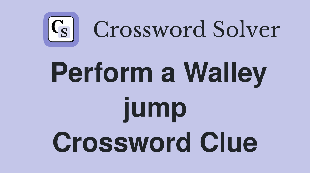Perform a Walley jump Crossword Clue