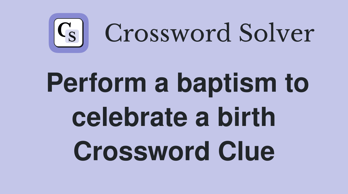Perform a baptism to celebrate a birth Crossword Clue