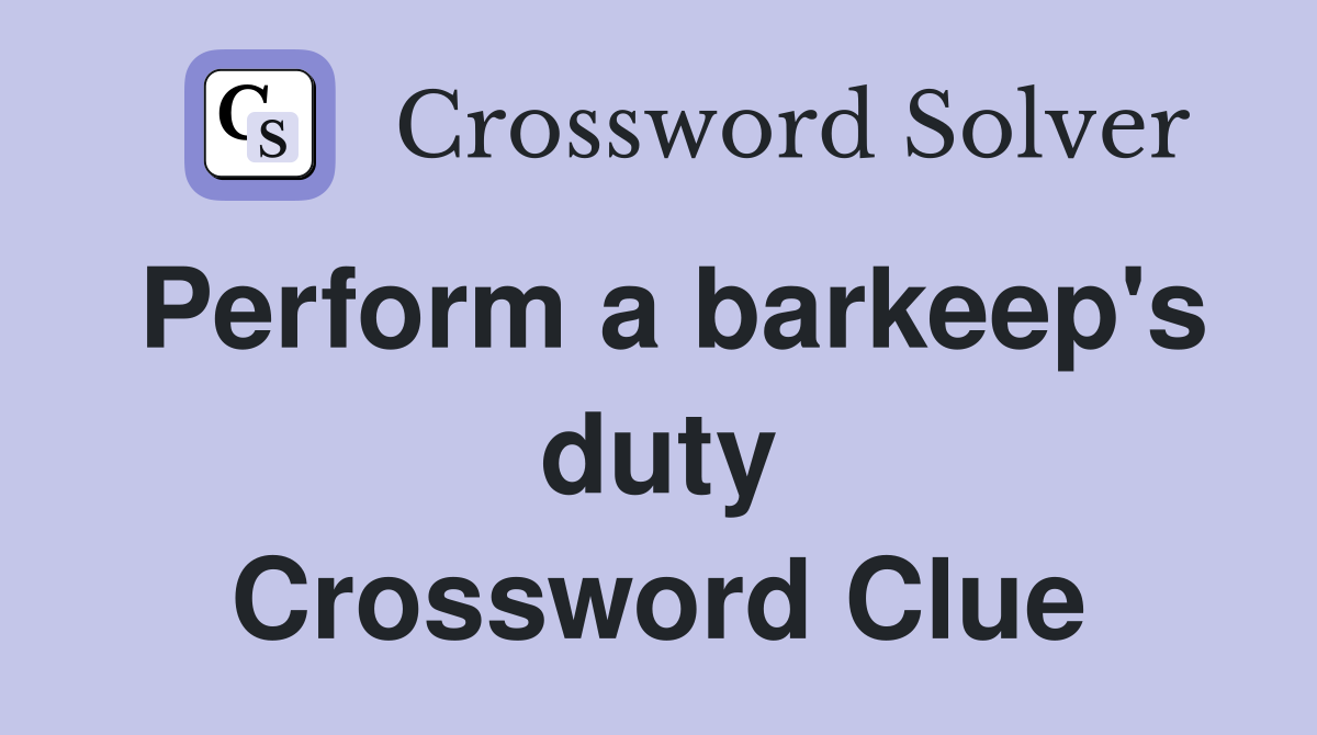 Perform a barkeep's duty Crossword Clue