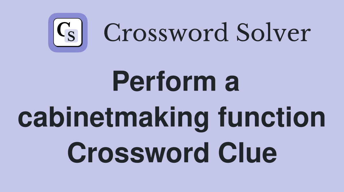 Perform a cabinetmaking function Crossword Clue