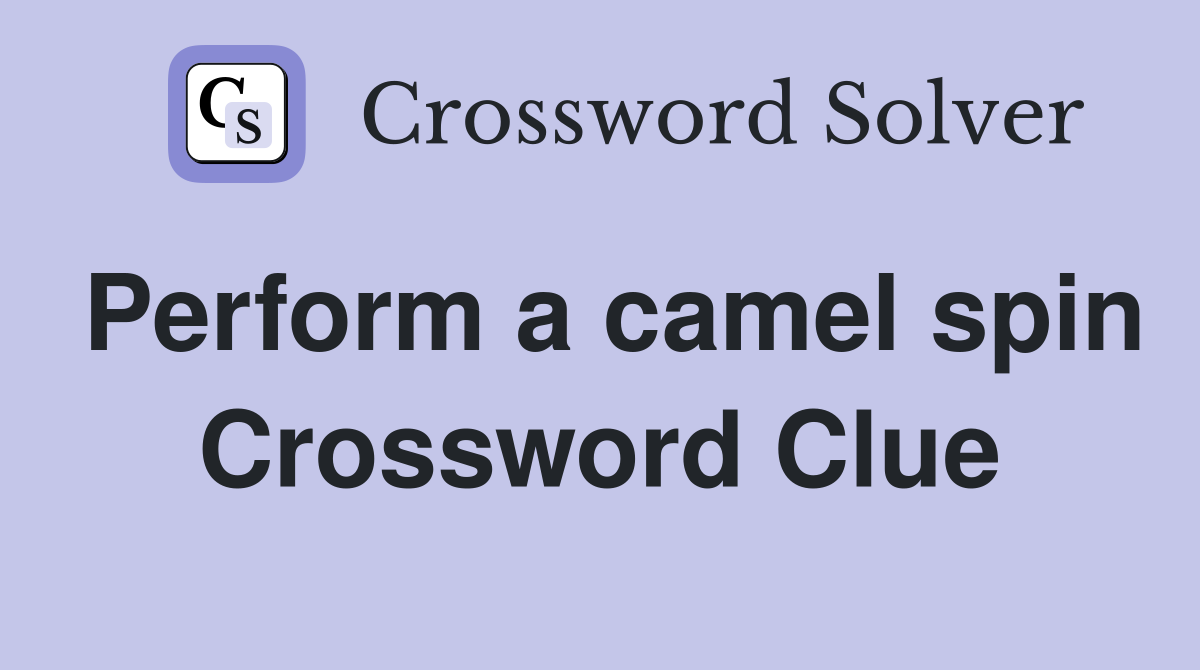 Perform a camel spin Crossword Clue