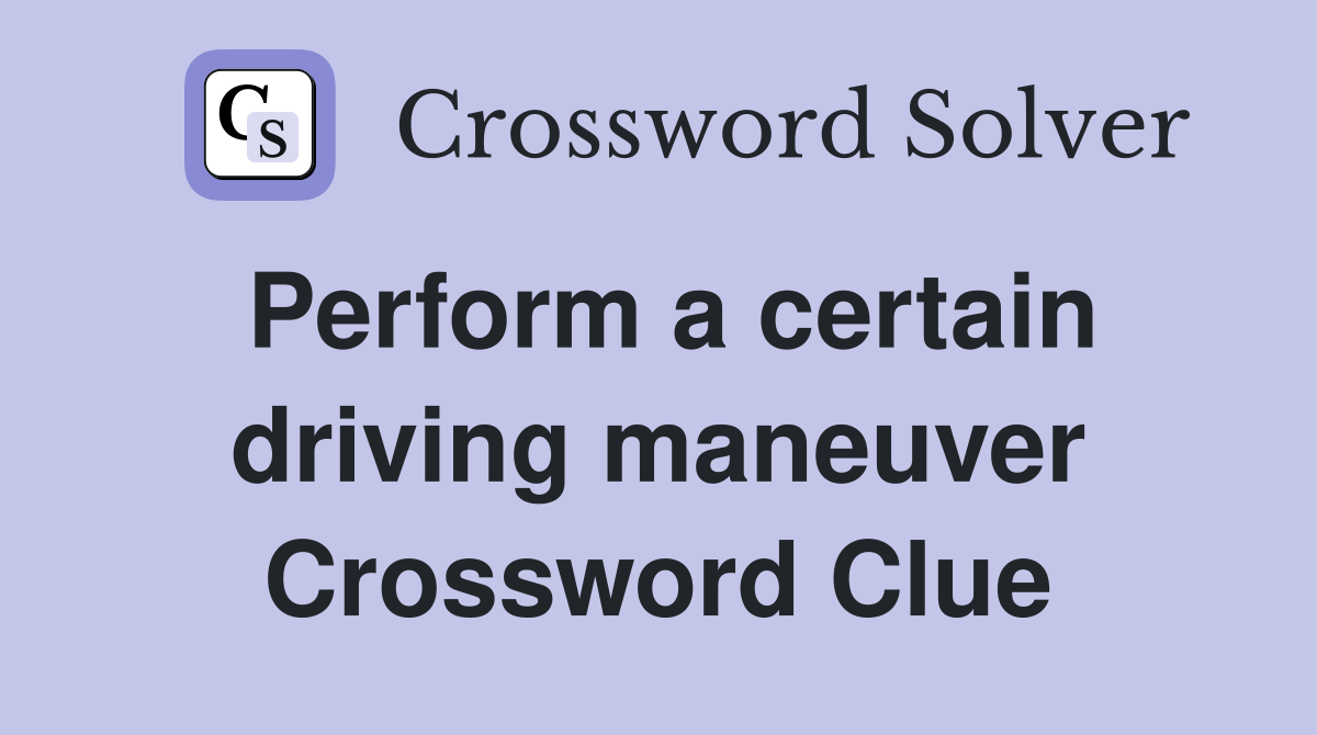 Perform a certain driving maneuver Crossword Clue