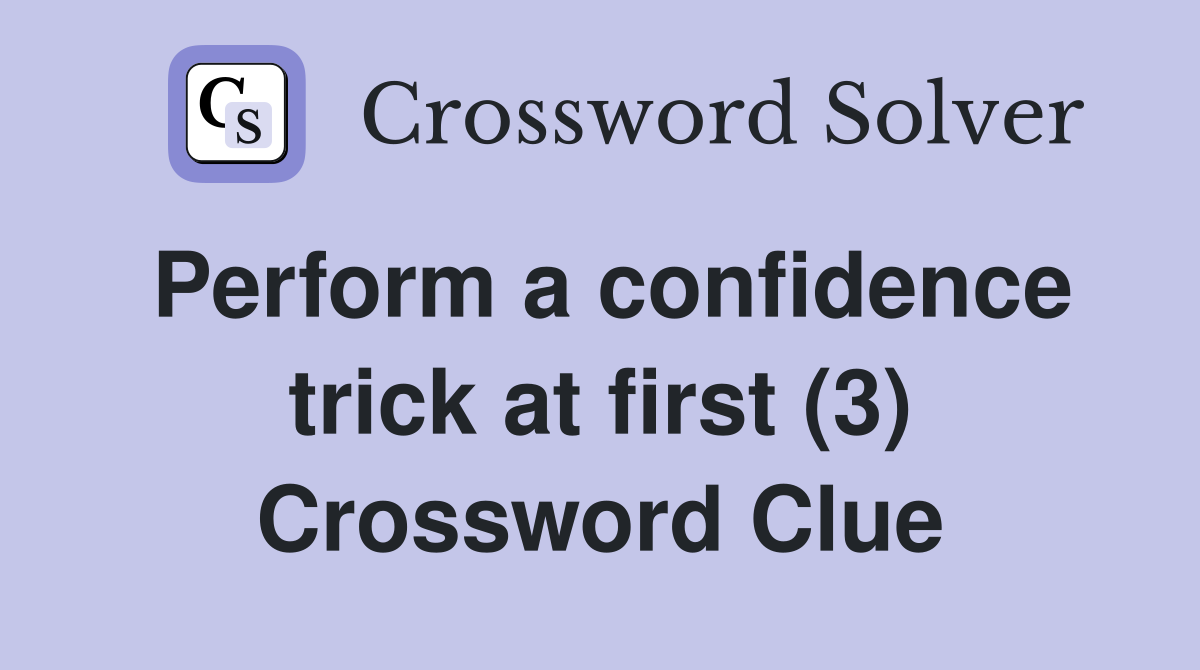 Perform a confidence trick at first (3) Crossword Clue