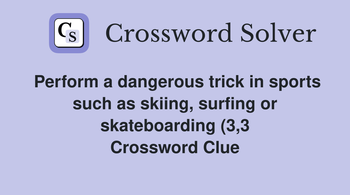 Perform a dangerous trick in sports such as skiing surfing or Perform a dangerous trick in sports such as skiing surfing or