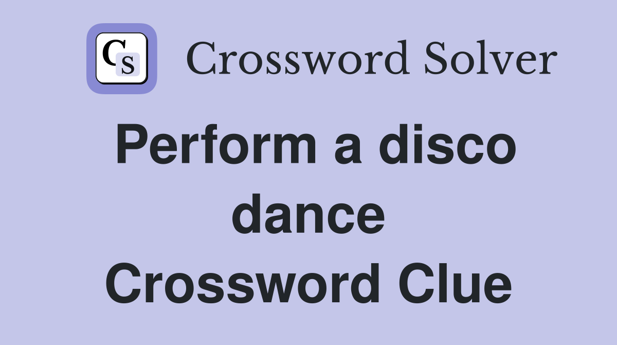 Perform a disco dance Crossword Clue
