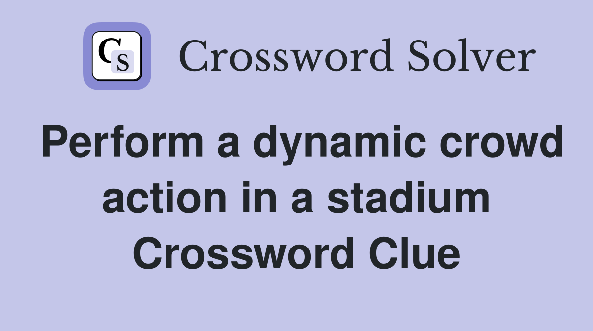 Perform a dynamic crowd action in a stadium Crossword Clue