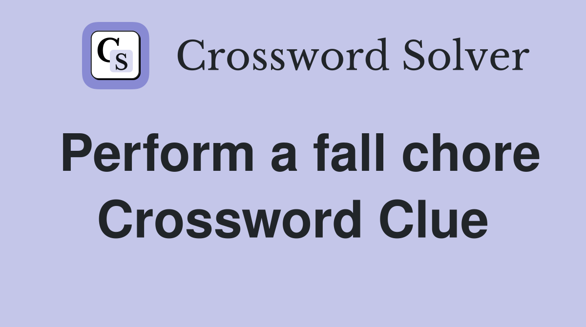 Perform a fall chore Crossword Clue