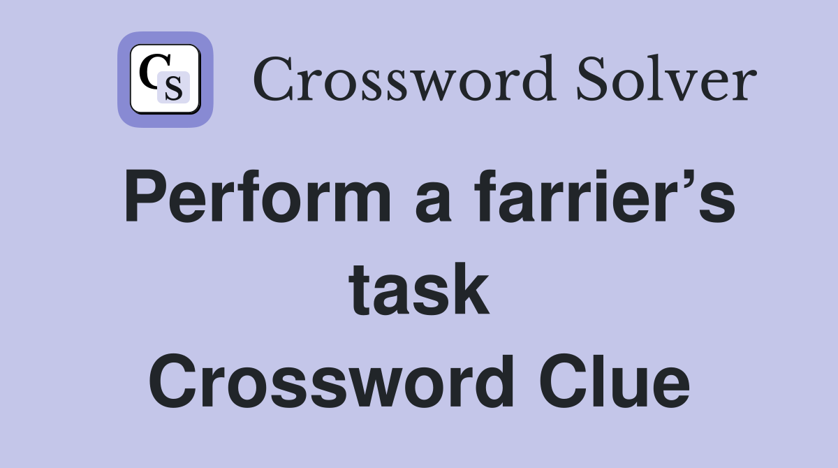 Perform a farrier’s task Crossword Clue