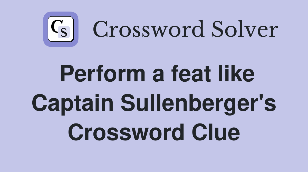 Perform a feat like Captain Sullenberger's Crossword Clue