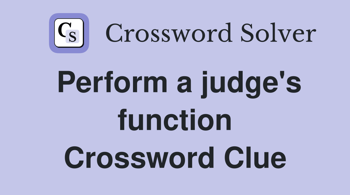 Perform a judge's function Crossword Clue